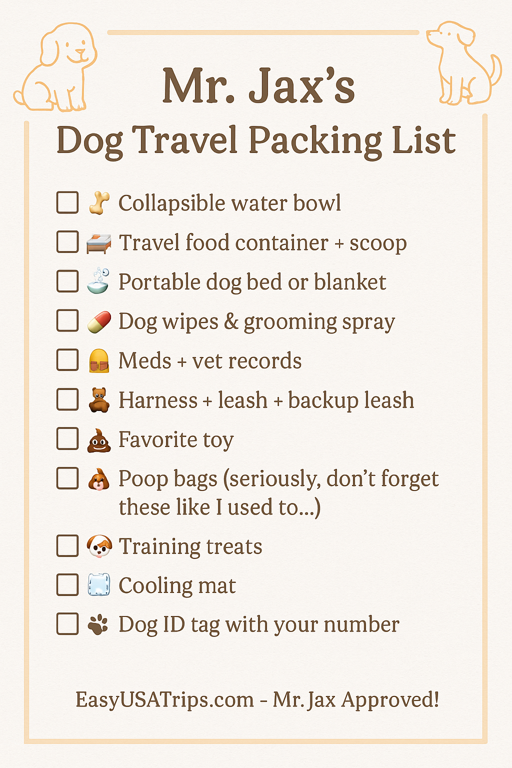 How to Travel with a Dog: Real Tips for a Safe, Fun, and Stress-Free Trip 5 Travel With a Dog - Printable dog travel packing list titled "Mr. Jax’s Dog Travel Packing List," featuring a simple border with dog illustrations and checkboxes next to items like a collapsible water bowl, leash, treats, and poop bags. Created for EasyUSATrips.com.